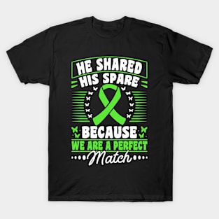 Organ Donor Green Ribbon, He Shared His Spare Because We Are A Perfect Match T-Shirt